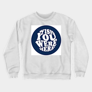 wish you were Crewneck Sweatshirt